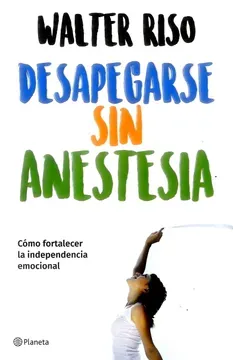 Portada de Desapegarse sin anestesia, de Walter Riso